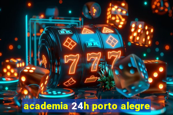 academia 24h porto alegre