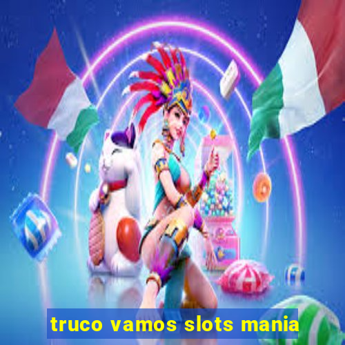 truco vamos slots mania