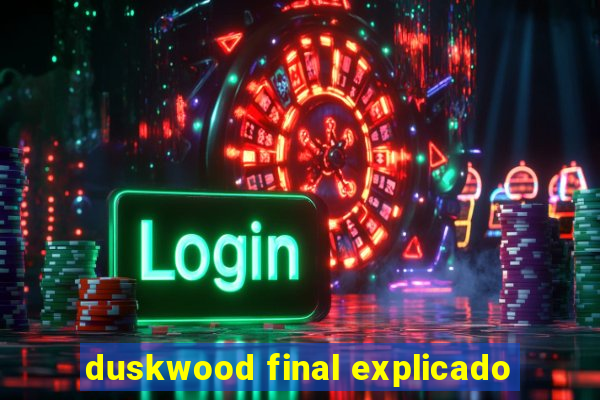 duskwood final explicado