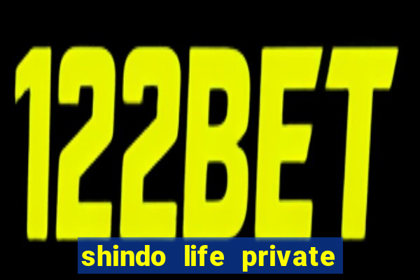 shindo life private server codes