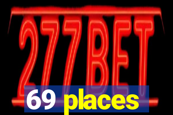 69 places