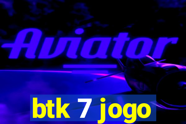 btk 7 jogo