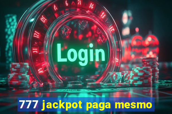 777 jackpot paga mesmo