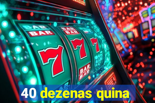 40 dezenas quina