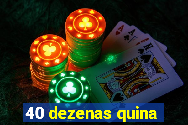 40 dezenas quina