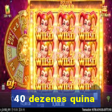 40 dezenas quina