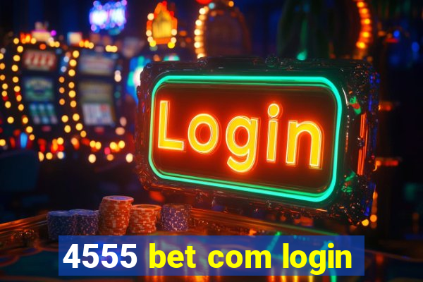 4555 bet com login