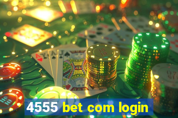 4555 bet com login