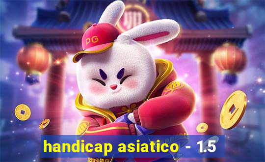 handicap asiatico - 1.5