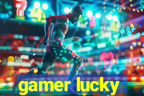 gamer lucky