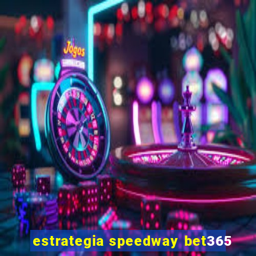 estrategia speedway bet365