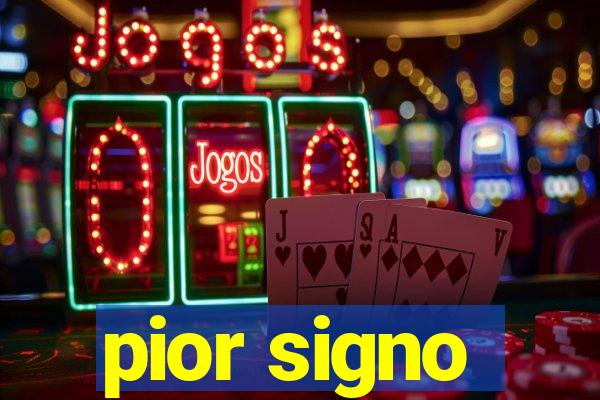 pior signo