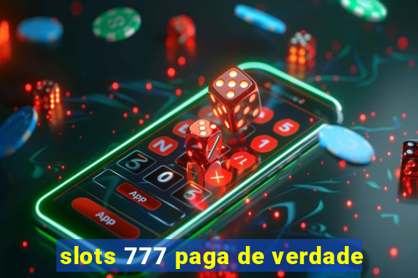 slots 777 paga de verdade