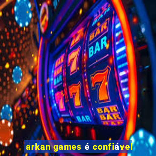 arkan games é confiável