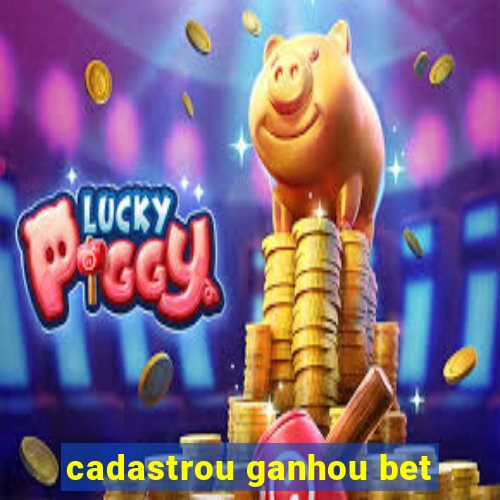 cadastrou ganhou bet