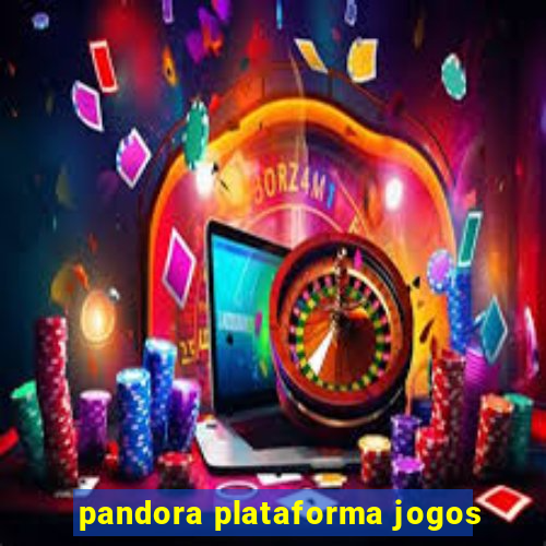 pandora plataforma jogos