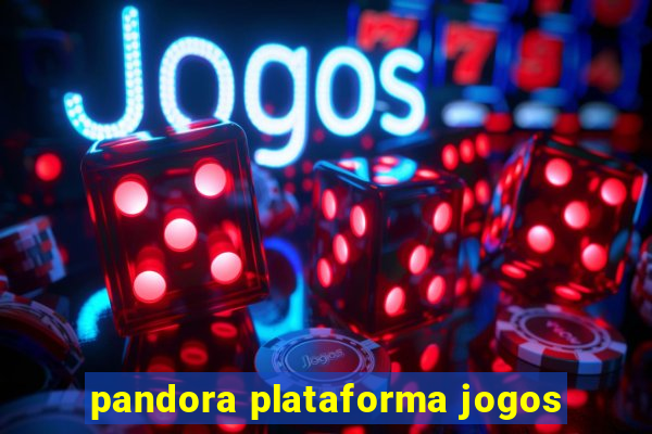 pandora plataforma jogos