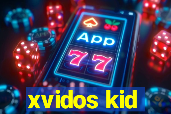 xvidos kid