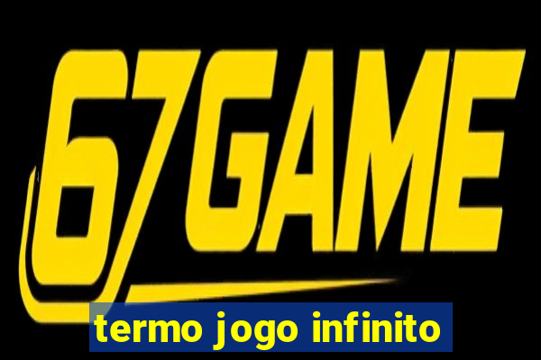 termo jogo infinito