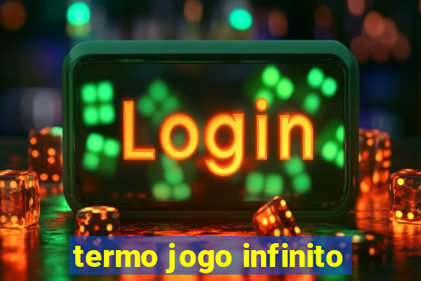 termo jogo infinito