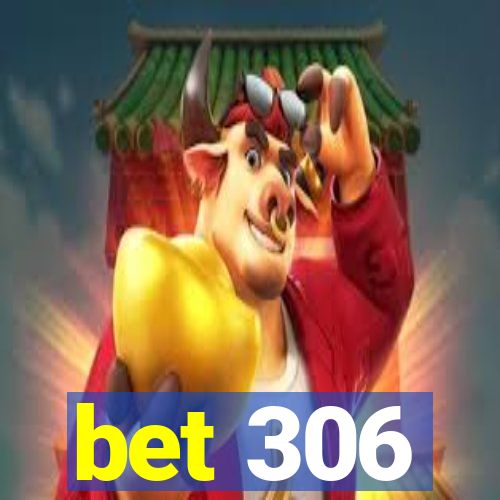 bet 306