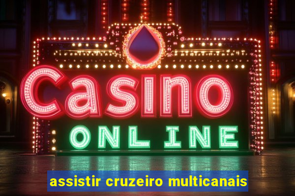 assistir cruzeiro multicanais