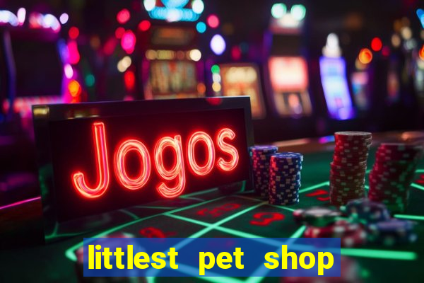 littlest pet shop jogo antigo baixar dinheiro infinito