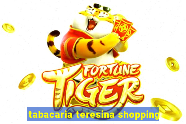 tabacaria teresina shopping