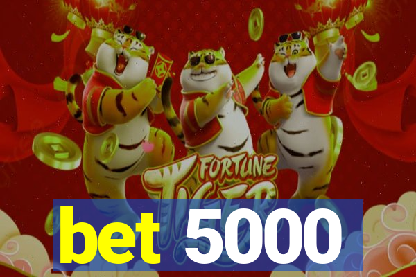 bet 5000