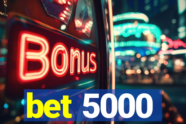 bet 5000