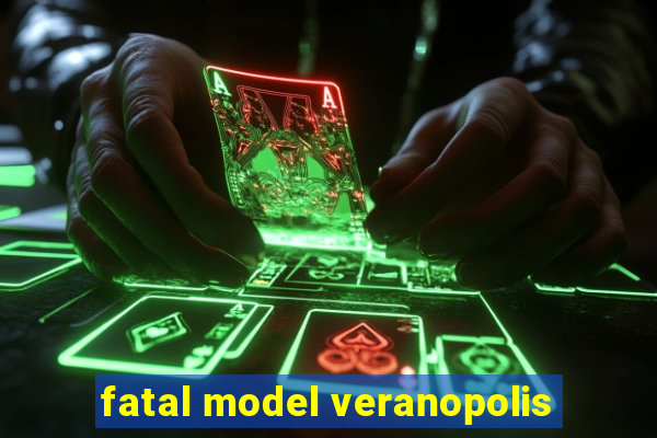 fatal model veranopolis