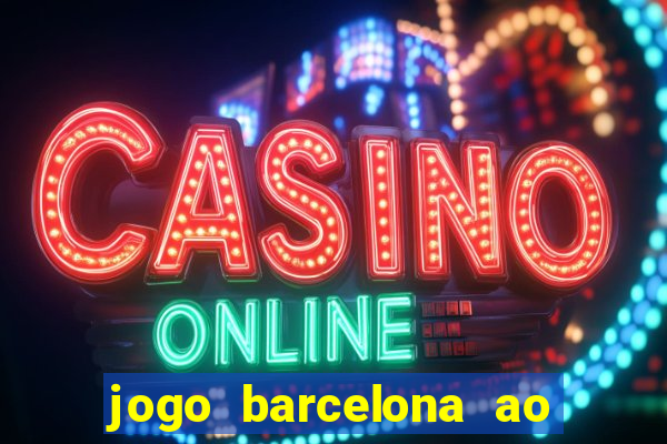 jogo barcelona ao vivo futemax