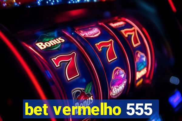 bet vermelho 555