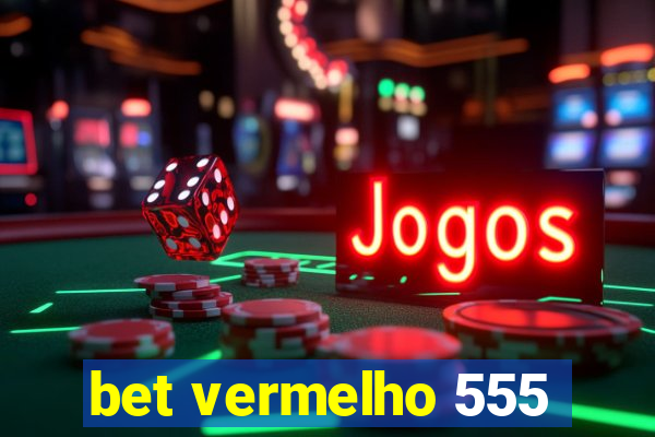 bet vermelho 555