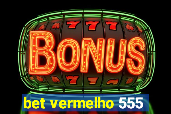 bet vermelho 555