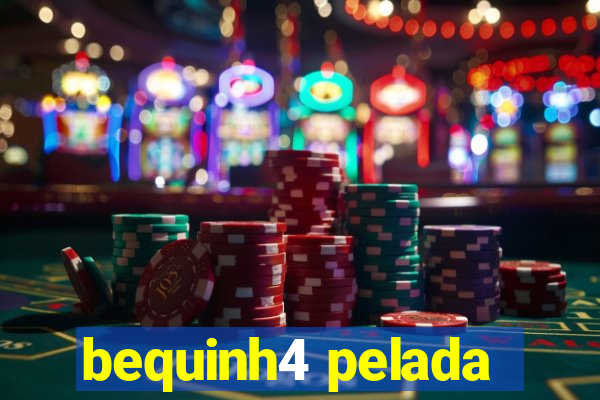 bequinh4 pelada