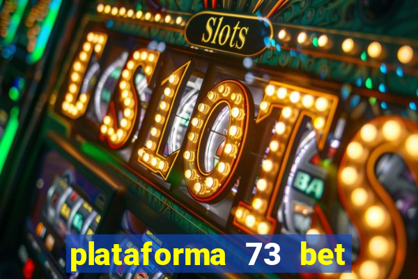 plataforma 73 bet é confiável