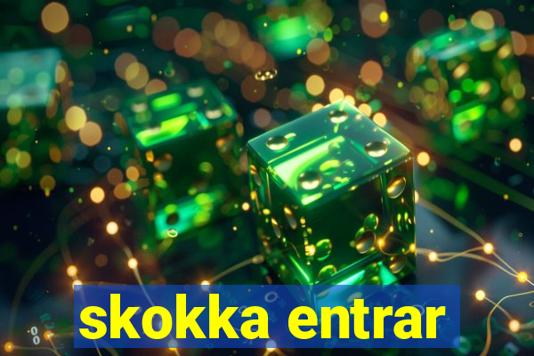 skokka entrar