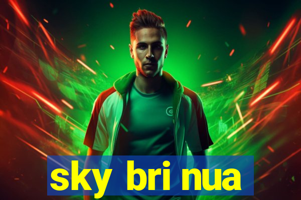 sky bri nua