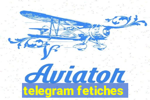 telegram fetiches