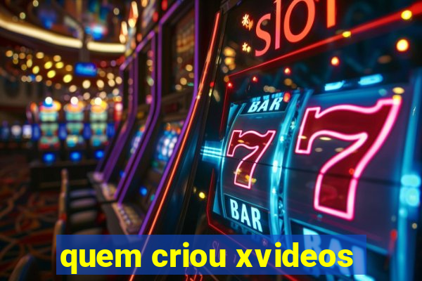 quem criou xvideos