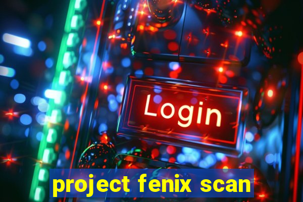 project fenix scan