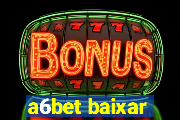 a6bet baixar