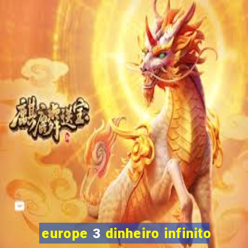 europe 3 dinheiro infinito