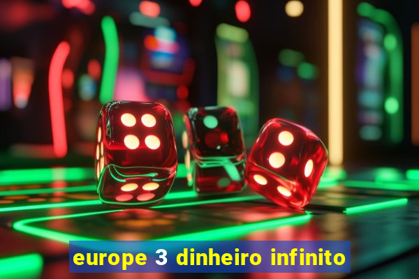 europe 3 dinheiro infinito