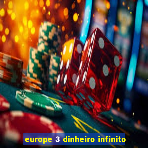 europe 3 dinheiro infinito