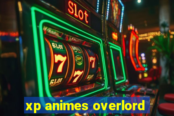 xp animes overlord