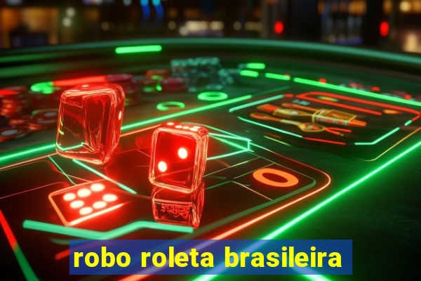 robo roleta brasileira