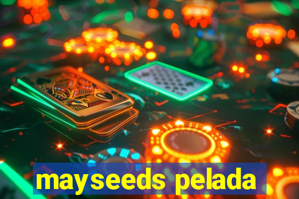 mayseeds pelada