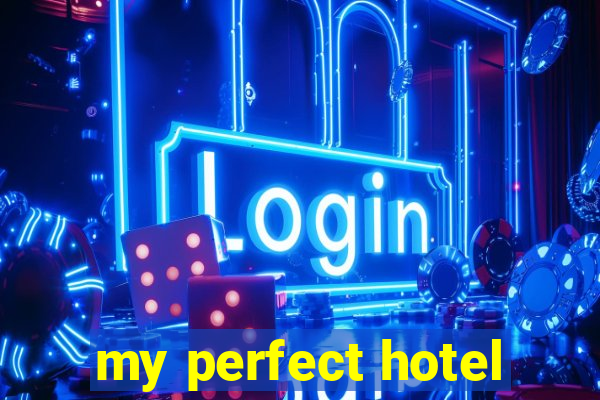 my perfect hotel